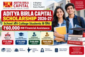 Aditya Birla Capital Scholarship 2026-27 में School और College Students को ₹60,000 तक Scholarship